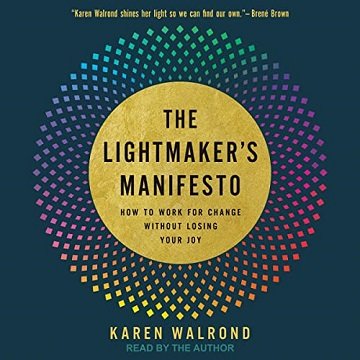 The Lightmaker's Manifesto How to Work for Change Without Losing Your Joy [Audiobook]