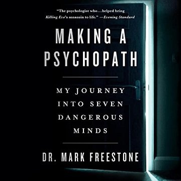 Making a Psychopath My Journey into Seven Dangerous Minds [Audiobook]
