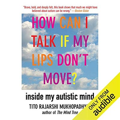 How Can I Talk If My Lips Don't Move Inside My Autistic Mind (Audiobook)