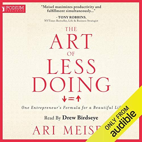 The Art of Less Doing One Entrepreneur's Formula for a Beautiful Life [Audiobook]