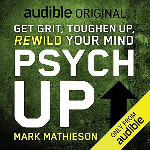 PSYCH UP Get Grit, Toughen Up, Rewild Your Mind [Audiobook]