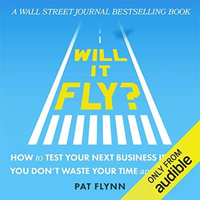 Will It Fly How to Test Your Next Business Idea So You Don’t Waste Your Time and Money (Audiobook)
