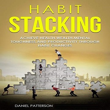 Habit Stacking Achieve Health, Wealth, Mental Toughness, and Productivity Through Habit Changes [Audiobook]