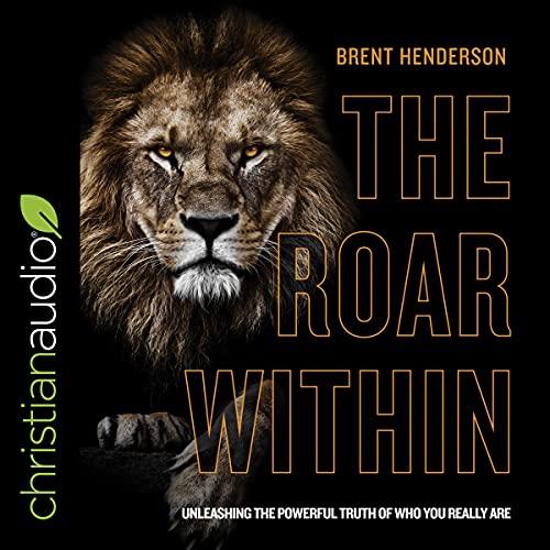 The Roar Within Unleashing the Powerful Truth of Who You Really Are [Audiobook]