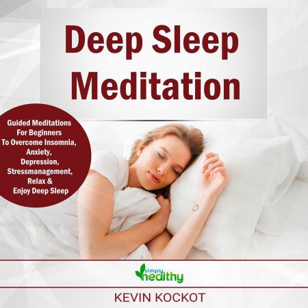 Deep Sleep Meditation Guided Meditations For Beginners To Overcome Insomnia, Anxiety, Depression [Audiobook]