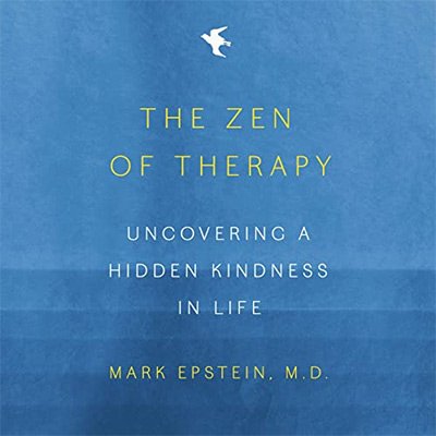 The Zen of Therapy Uncovering a Hidden Kindness in Life (Audiobook)