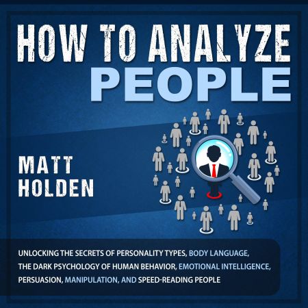 How to Analyze People Unlocking the Secrets of Personality Types, Body Language, the Dark Psychology of Human [Audiobook]