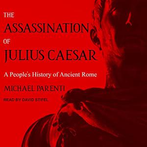The Assassination of Julius Caesar A People's History of Ancient Rome [Audiobook]
