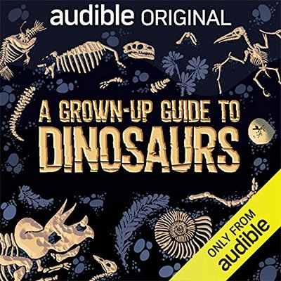 A Grown-Up Guide to Dinosaurs (Audiobook)