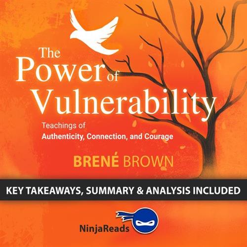 Summary of The Power of Vulnerability Teachings of Authenticity, Connection, and Courage [Audiobook]