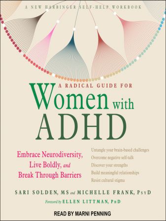 A Radical Guide for Women with ADHD Embrace Neurodiversity, Live Boldly, and Break Through Barriers [Audiobook]