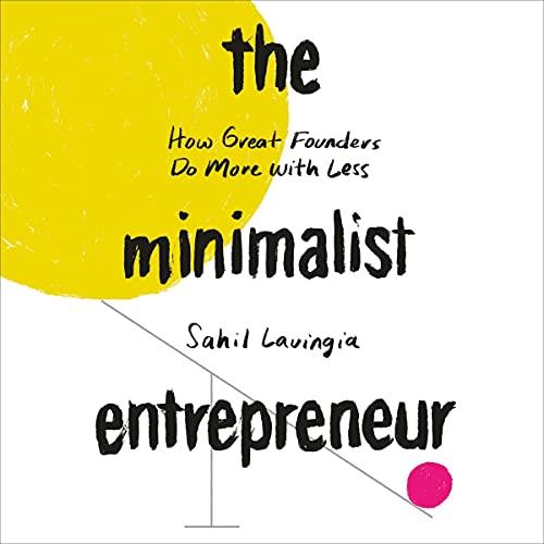 The Minimalist Entrepreneur How Great Founders Do More with Less [Audiobook]