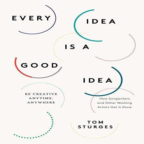 Every Idea is a Good Idea Be Creative Anytime, Anywhere [Audiobook]