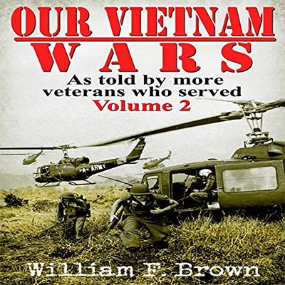 Our Vietnam Wars As Told by 100 Veterans Who Served, Vol. 2 (Audiobook)
