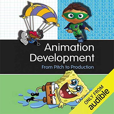 Animation Development From Pitch to Production (Audiobook)