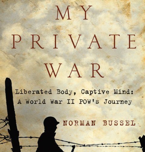 My Private War Liberated Body, Captive Mind A World War II POW's Journey [Audiobook]