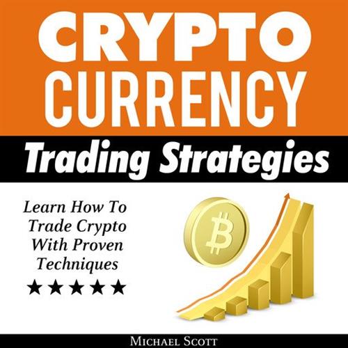 Cryptocurrency Trading Strategies Learn How To Trade Crypto With Proven Techniques [Audiobook]
