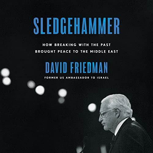 Sledgehammer How Breaking with the Past Brought Peace to the Middle East [Audiobook]