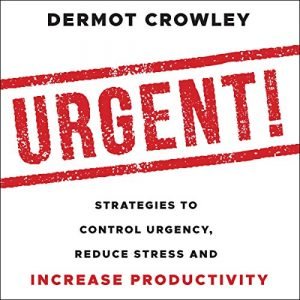 Urgent! Strategies to Control Urgency, Reduce Stress and Increase Productivity [Audiobook]