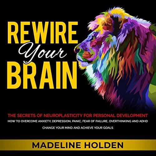 Rewire Your Brain The Secrets of Neuroplasticity for Personal Development [Audiobook]