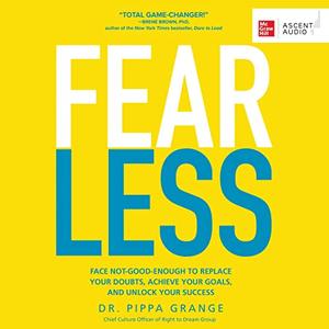 Fear Less Face Not-Good-Enough to Replace Your Doubts, Achieve Your Goals, and Unlock Your Success [Audiobook]