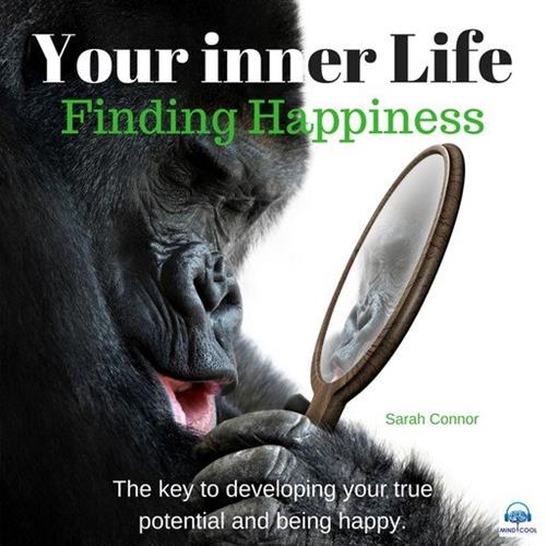 Your Inner Life Finding Happiness The Key to Developing Your True Potential and Being Happy [Audiobook]