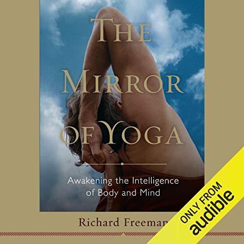 The Mirror of Yoga Awakening the Intelligence of Body and Mind [Audiobook]