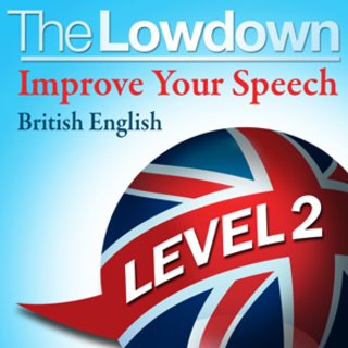 The Lowdown Improve Your Speech - British English - Level 2