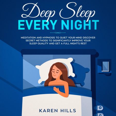 Deep Sleep Every Night Meditation and Hypnosis to Quiet Your Mind Discover Secret Methods to Significantly… [Audiobook]