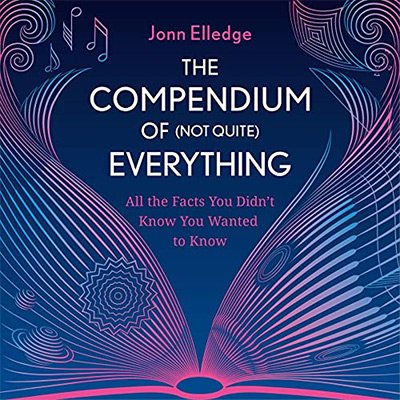 The Compendium of (Not Quite) Everything All the Facts You Didn't Know You Wanted to Know (Audiobook)