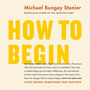 How to Begin Start Doing Something That Matters [Audiobook]