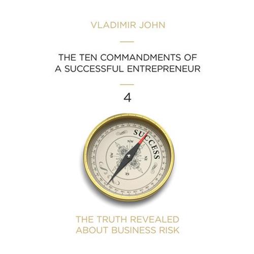 The ten commandments of a successful entrepreneur The truth revealed about business risk