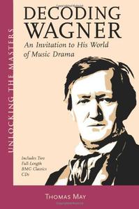 Decoding Wagner An Invitation to His World of Music Drama