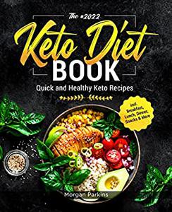 The #2022 Keto Diet Book Quick and Healthy Keto Recipes incl. Breakfast, Lunch, Dinner, Snacks & More