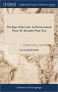 The Rape of the Lock An Heroi-Comical Poem in Five Cantos