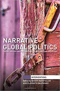 Narrative Global Politics Theory, History and the Personal in International Relations