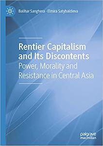 Rentier Capitalism and Its Discontents Power, Morality and Resistance in Central Asia
