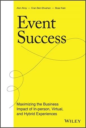 Event Success Maximizing the Business Impact of In-person, Virtual, and Hybrid Experiences