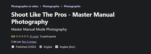 Shoot Like The Pros - Master Manual Photography