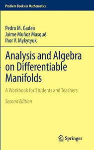 Analysis and Algebra on Differentiable Manifolds A Workbook for Students and Teachers