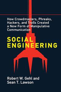 Social Engineering How Crowdmasters, Phreaks, Hackers, and Trolls Created a New Form of Manipulativ e Communication