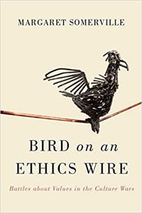 Bird on an Ethics Wire Battles about Values in the Culture Wars