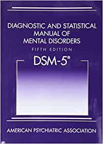Diagnostic and Statistical Manual of Mental Disorders, Fifth Edition (DSM-5)