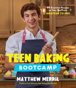Teen Baking Bootcamp 60 Essential Recipes to Take You From Amateur to Pro