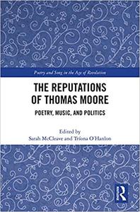 The Reputations of Thomas Moore Poetry, Music, and Politics