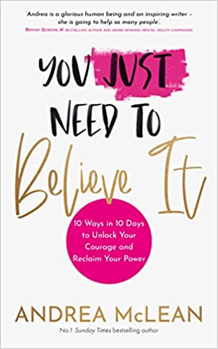 You Just Need to Believe It 10 Ways in 10 Days to Unlock Your Courage and Reclaim Your Power