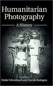 Humanitarian Photography A History