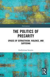 The Politics of Precarity Spaces of Extractivism, Violence, and Suffering