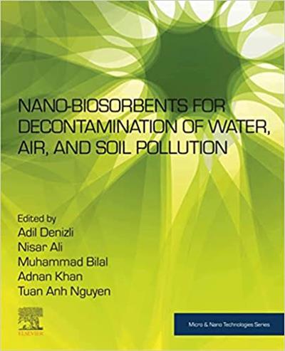 Nano-biosorbents for Decontamination of Water, Air, and Soil Pollution (Micro and Nano Technologies)