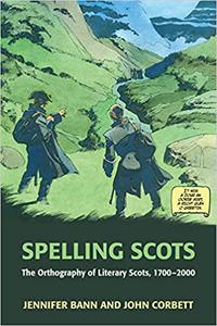 Spelling Scots The Orthography of Literary Scots, 1700-2000